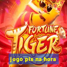 jogo pix na hora